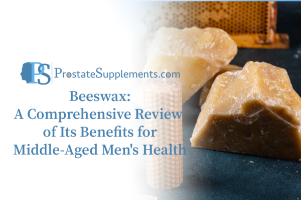 Beeswax: A Comprehensive Review of Its Benefits for Middle-Aged Men’s Health
